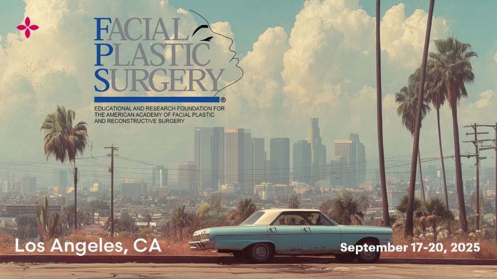Facial Plastic Surgery, AAFPRS, Los Angeles, CA, September 17-20, 2025